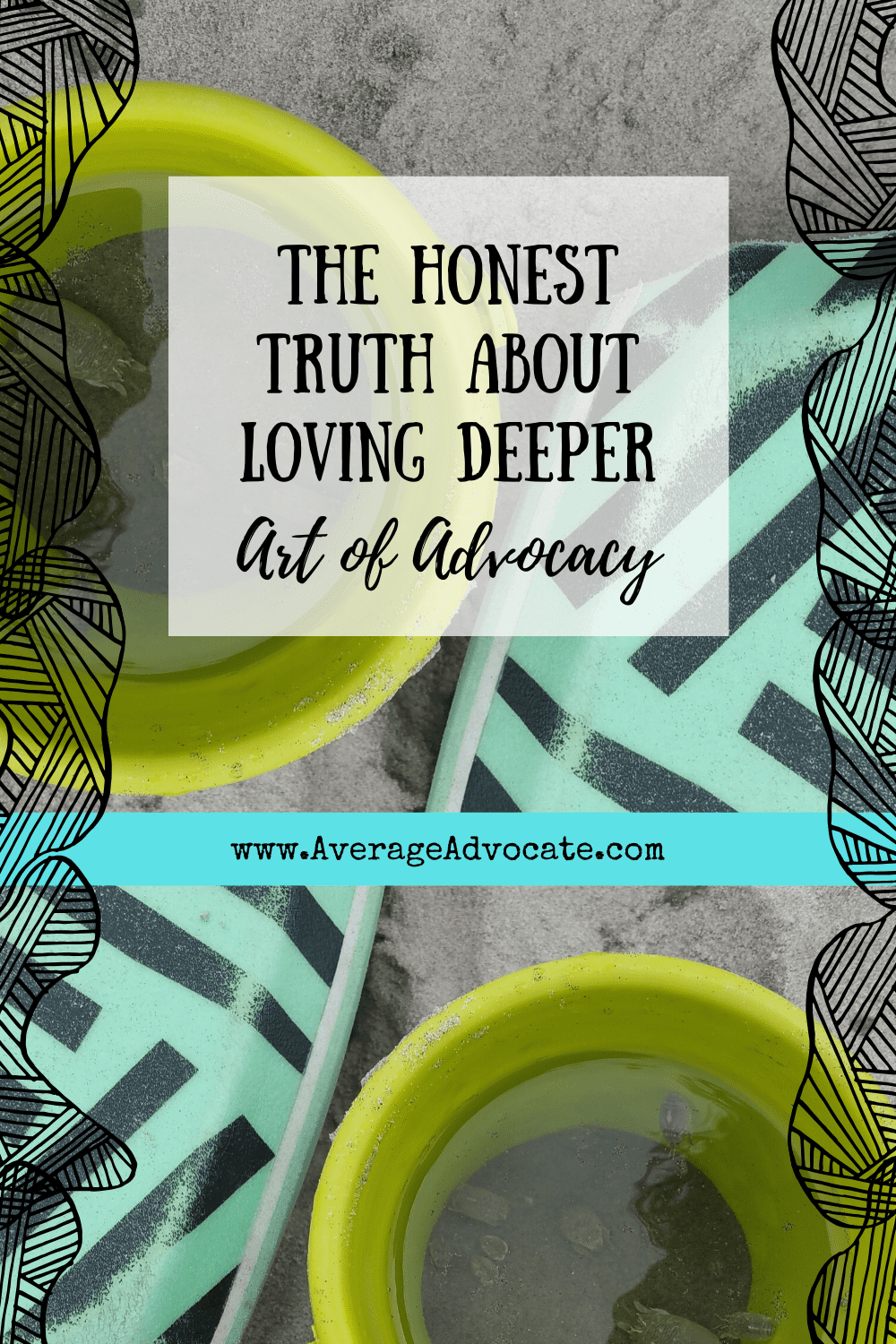 The Honest Truth About Loving Deeper (Art of Advocacy) - The Average  Advocate
